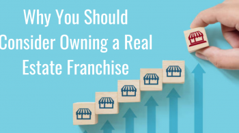 Why You Should Consider Owning a Real Estate Franchise