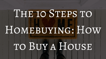 The 10 Steps to Homebuying: How to Buy a House